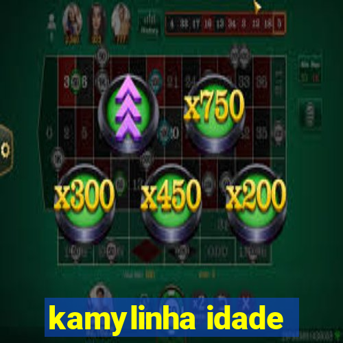 kamylinha idade